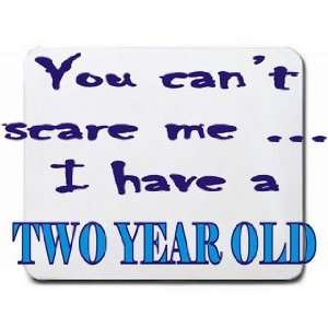  You cant scare me I have a Two Year Old Mousepad Office 