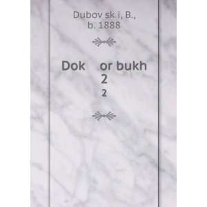 DokÌ£ or bukh. 2 B., b. 1888 DubovÌ£skÌ£i  Books