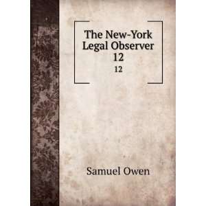  The New York Legal Observer. 12 Samuel Owen Books