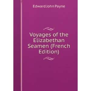  Voyages of the Elizabethan Seamen (French Edition) Edward 