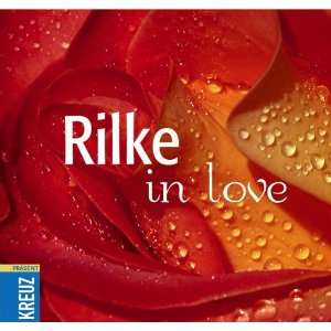 Rilke in love. Die schönsten Liebesgedichte von Rainer Maria Rilke 