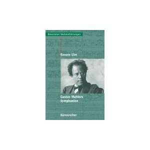 Gustav Mahlers Symphonien Entstehung, Deutung, Wirkung  