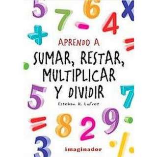 Aprendo a Sumar, Restar, Multiplicar Y Dividir/ Learning to Add 