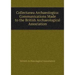  Communications Made to the British Archaeological Association 