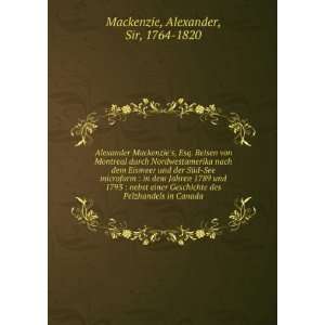 Alexander Mackenzies, Esq. Reisen von Montreal durch 