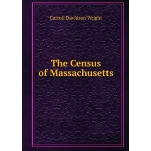    The Census of Massachusetts Carroll Davidson Wright Books