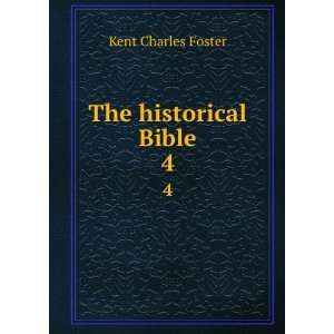  The historical Bible. 4 Kent Charles Foster Books