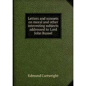   subjects addressed to Lord John Russel Edmund Cartwright Books