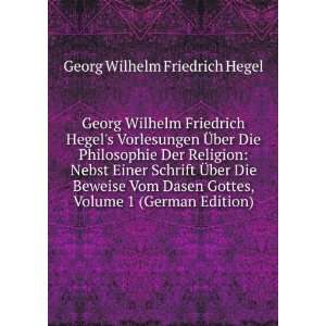 Georg Wilhelm Friedrich Hegels Vorlesungen Ã?ber Die Philosophie Der 