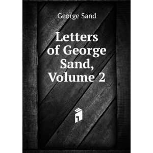  Letters of George Sand, Volume 2 George Sand Books