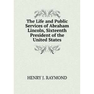   , Sixteenth President of the United States HENRY J. RAYMOND Books
