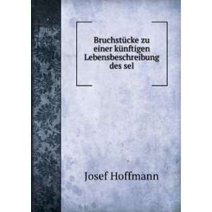   einer kÃ¼nftigen Lebensbeschreibung des sel Josef Hoffmann Books