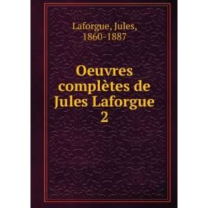   complÃ¨tes de Jules Laforgue. 2 Jules, 1860 1887 Laforgue Books