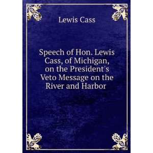  Speech of Hon. Lewis Cass, of Michigan, on the Presidents 
