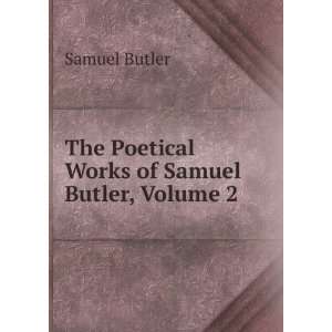    The Poetical Works of Samuel Butler, Volume 2 Samuel Butler Books