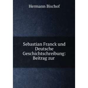 Sebastian Franck und Deutsche Geschichtschreibung Beitrag zur .