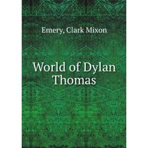 World of Dylan Thomas Clark Mixon Emery Books