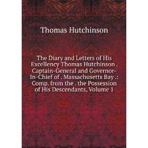  The Diary and Letters of His Excellency Thomas Hutchinson 