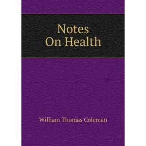 Notes On Health William Thomas Coleman  Books