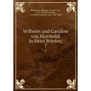 Wilhelm und Caroline von Humboldt in ihren Briefen;. 7 Wilhelm 