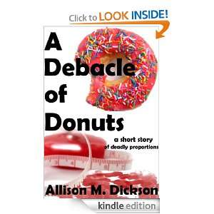 Debacle of Donuts Allison M. Dickson  Kindle Store
