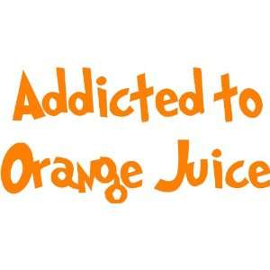  Wall Decal   addicted to orange juice.   selected color Navy Blue 