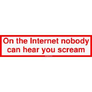  On the Internet nobody can hear you scream Bumper Sticker 