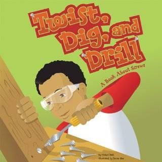 Twist, Dig, And Drill A Book About Screws (Amazing Science) (Amazing 